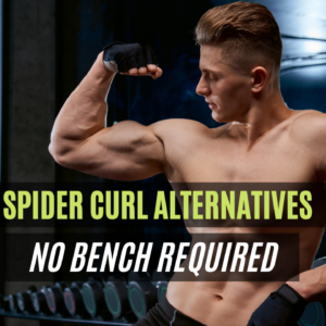13 Awesome Spider Curl Alternatives (Without Bench)